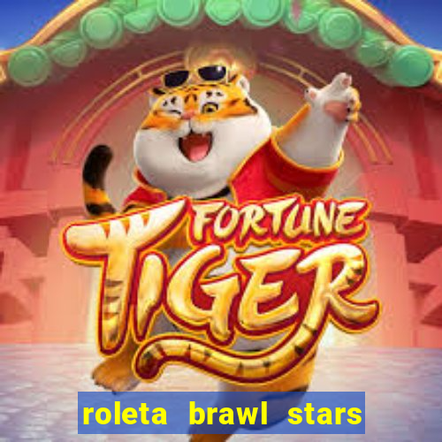 roleta brawl stars 2024 84 brawlers